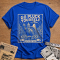 Go Pluck Yourself Abducted Not Basted 8 T-Shirt - Royal