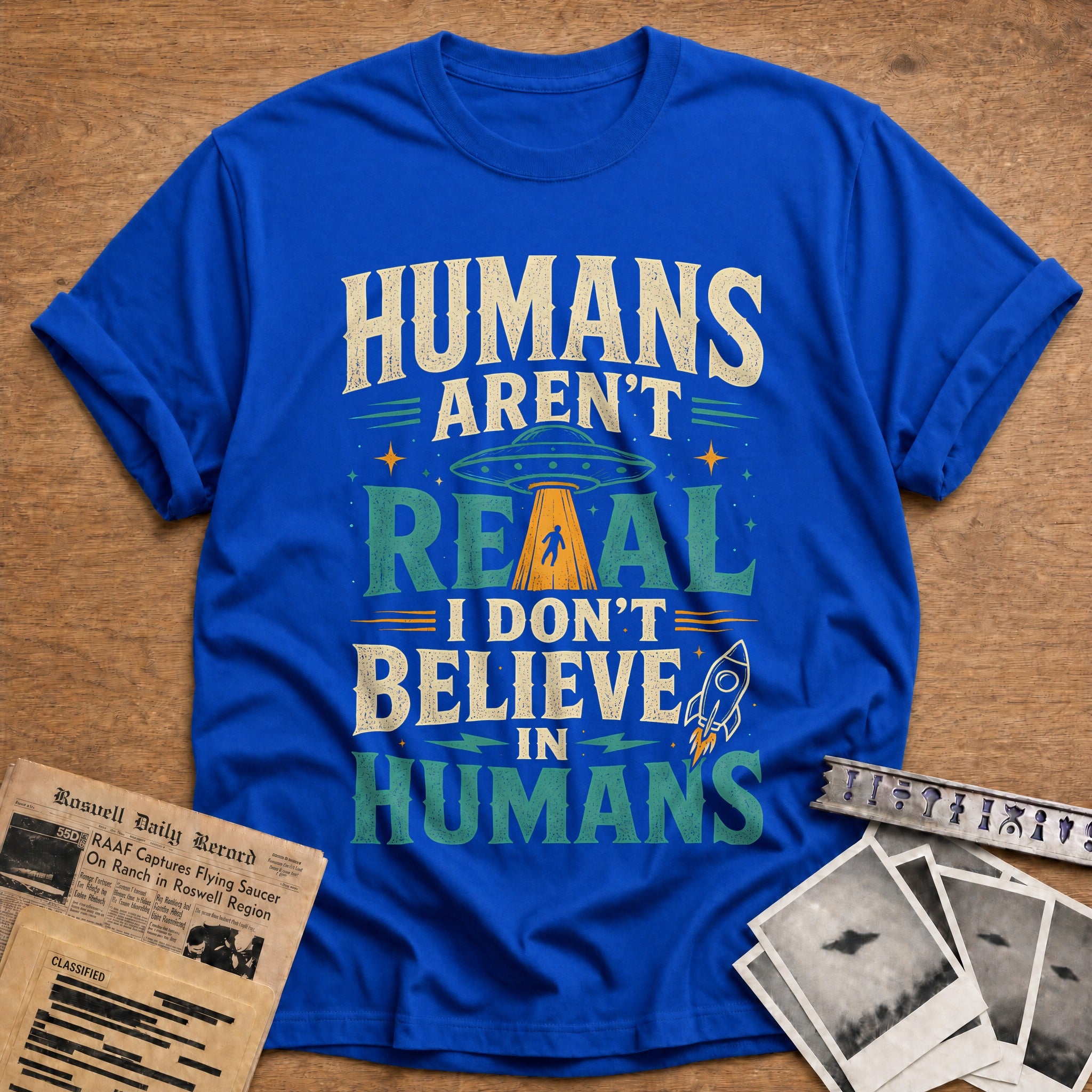 Humans Aren T Real I Don T Believe In Humans 38 T-Shirt - Royal