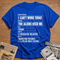 I Can't Work Today The Aliens Need Me 35 T-Shirt - Royal
