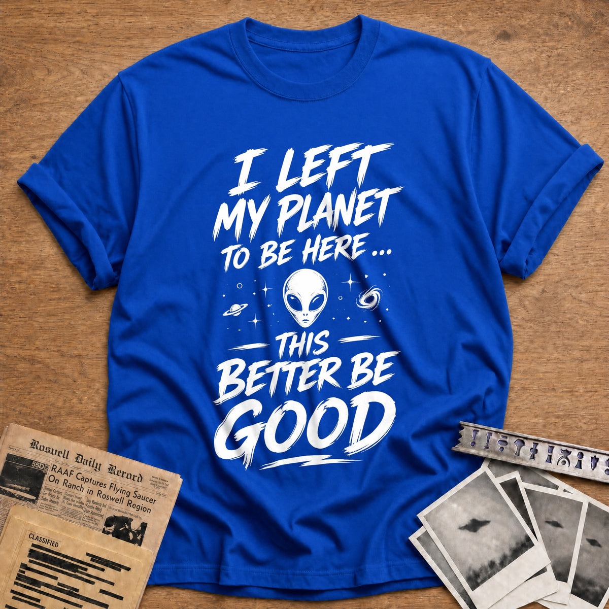 I Left My Planet To Be Here This Better Be Good 87 T-Shirt - Royal