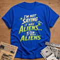 Im Not Saying It Was Aliens 39 T-Shirt - Royal