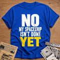 No My Spaceship Isn't Done Yet 56 T-Shirt - Royal