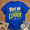 Take Me To Your Leader 67 T-Shirt - Royal
