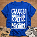 Warning Runs On Coffee And Conspiracy Theories 89 T-Shirt - Royal