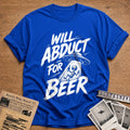 Will Abduct For Beer 46 T-Shirt - Royal